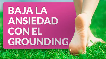 ¿El grounding reduce la ansiedad?