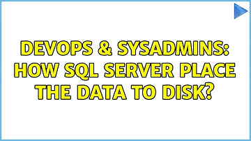 DevOps & SysAdmins: How SQL Server place the data to disk? (3 Solutions!!)