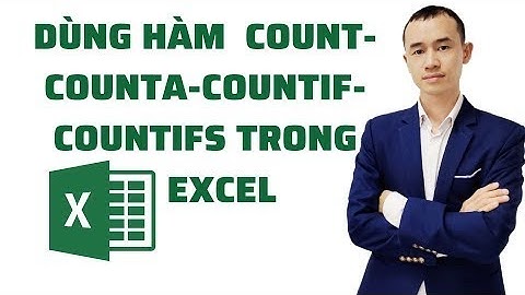 DÙNG HÀM COUNT COUNTA COUNTIF COUNTIFS TRONG EXCEL