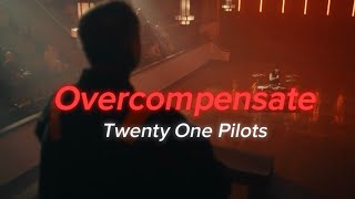 Twenty One Pilots - Overcompensate (Lyrics)