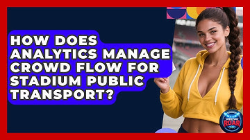 How Does Analytics Manage Crowd Flow For Stadium Public Transport? - Where the Fans Roar