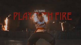 Liu Kang | PLAY WITH FIRE