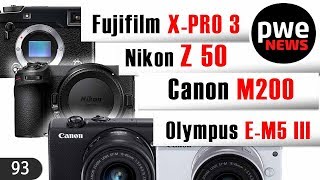 PWE News #93 | APS-C Nikon Z50 | Fujifilm X-Pro 3 | Canon EOS M200 | Olympus EM5 mark III