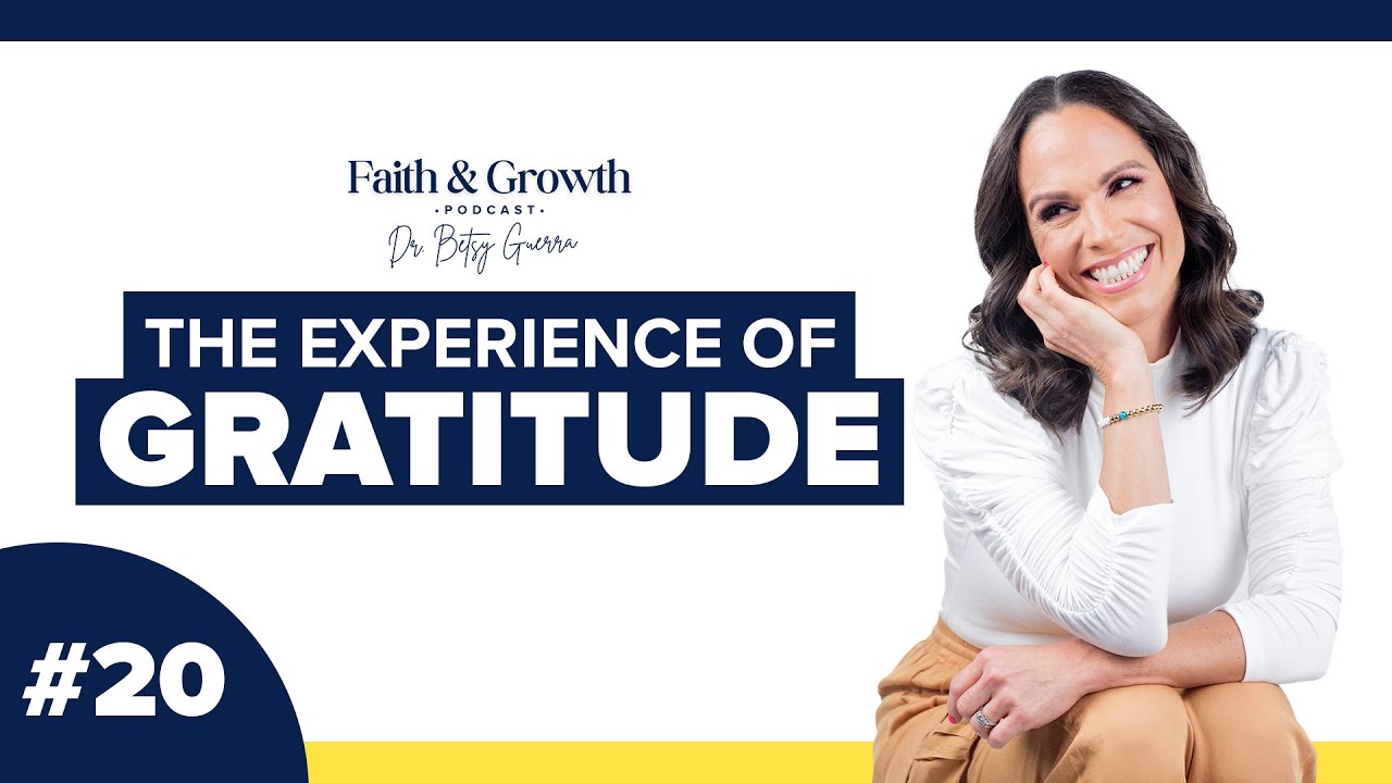 The Experience Of Gratitude - Faith & Growth Podcast - #20