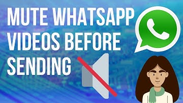 How to Mute WhatsApp Videos Before Sending or Sharing it