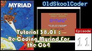 Tutorial 38.01 : Ep-11 - Re-Coding Myriad For The C64 (6502)