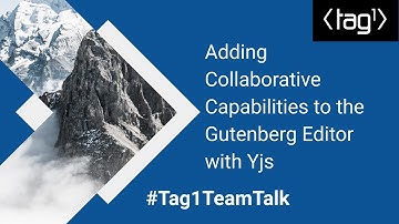 Adding Collaborative Capabilities to the Gutenberg Editor with Yjs - Tag1 TeamTalk #011