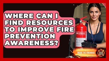 Where Can I Find Resources to Improve Fire Prevention Awareness? | Inside the Firehouse
