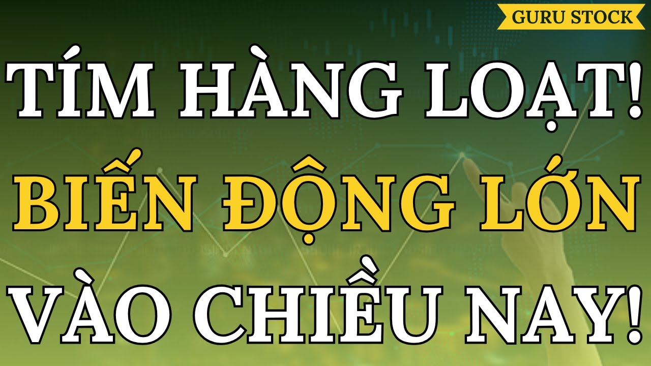 🔴 TÍM HÀNG LOẠT! BIẾN ĐỘNG LỚN VÀO CHIỀU NAY!| GURU STOCK