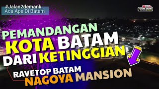 KOTA BATAM DARI KETINGGIAN LANTAI 21 • RAVETOP Tempat Nongkrong Anak Muda di Nagoya Mansion Batam