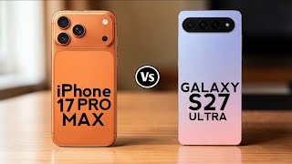 iPhone 17 Pro Max vs Galaxy S27 Ultra – The Ultimate Smartphone Showdown!