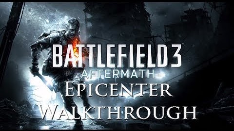 BF3 Aftermath - Epicenter Walkthrough