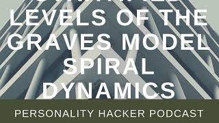 Stratified Levels Of The Graves Model Spiral Dynamics | Audio Ep 155 | PersonalityHacker.com