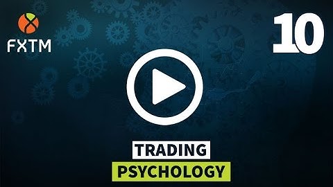 10 TRADING PSYCHOLOGY | FXTM Forex Education