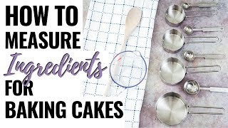 How to Properly Measure Ingredients for Baking Cakes