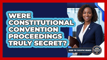 Were Constitutional Convention Proceedings Truly Secret? - Inside the Executive Branch