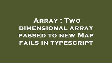 Array : Two dimensional array passed to new Map fails in typescript
