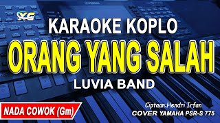 ORANG YANG SALAH KARAOKE KOPLO NADA COWOK/PRIA (LUVIA BAND)