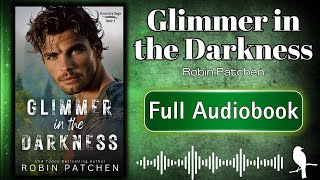Glimmer in Darkness | FULL AUDIOBOOK | Robin Patchen