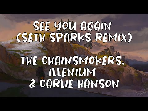 The Chainsmokers, Illenium & Carlie Hanson - See You Again (Seth Sparks Remix)