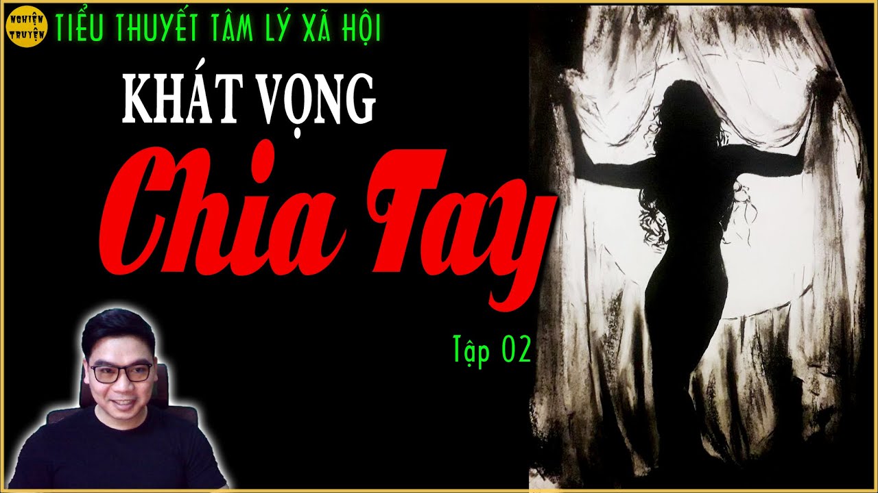 KHÁT VỌNG CHIA TAY - Tập 02 - Nghe truyện tâm lý xã hội cực hay | Cô người ở và đứa con hoang 😭