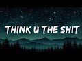 Ice Spice - Think U The Shit (Lyrics) "you not even the fart"  | 1 Hour Lyla Lyrics