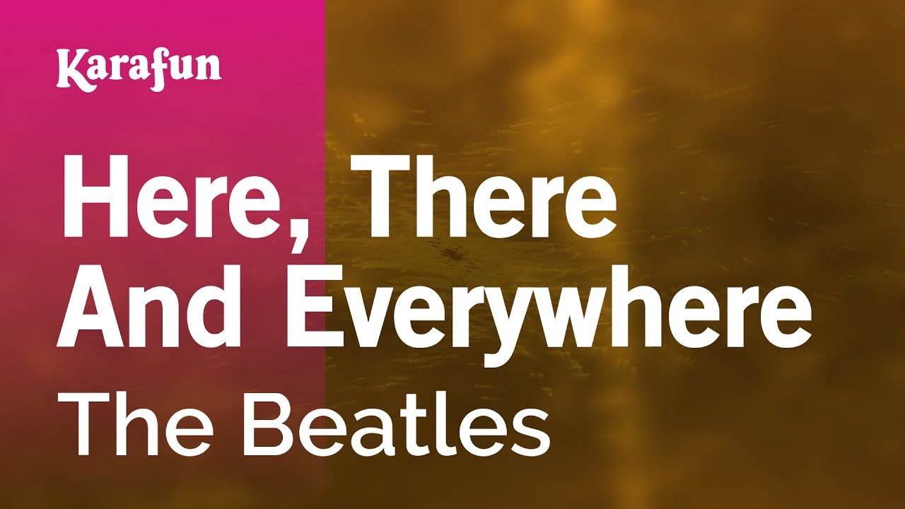 In The Life OfThe Beatles: Here, There and Everywhere Lyrics