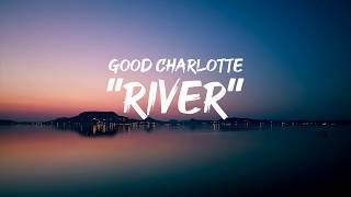 Good Charlotte - River Lyrics By Goodlyrics