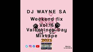 Dj Wayne Sa - Weekend Fix Vol16Valentines Day Mixtape