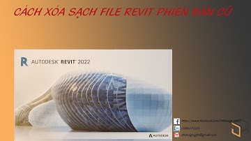 Cách xóa sạch toàn bộ phiên bản cũ của Revit