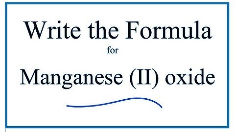 How to Write the Formula for Manganese (II) oxide (MnO)