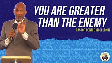 You Are Greater Than the Enemy | Pastor Donnie McClurkin