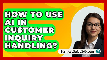 How To Use AI In Customer Inquiry Handling? - BusinessGuide360.com