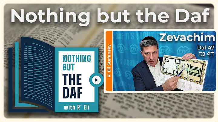 CHAZARAH - Zevachim Daf 47 | "Nothing but the Daf" with R' Eli Stefansky