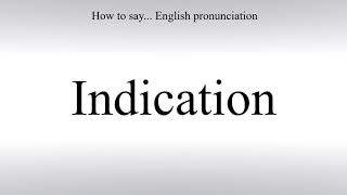 How To Pronounce Indication - How To Say: American pronunciation