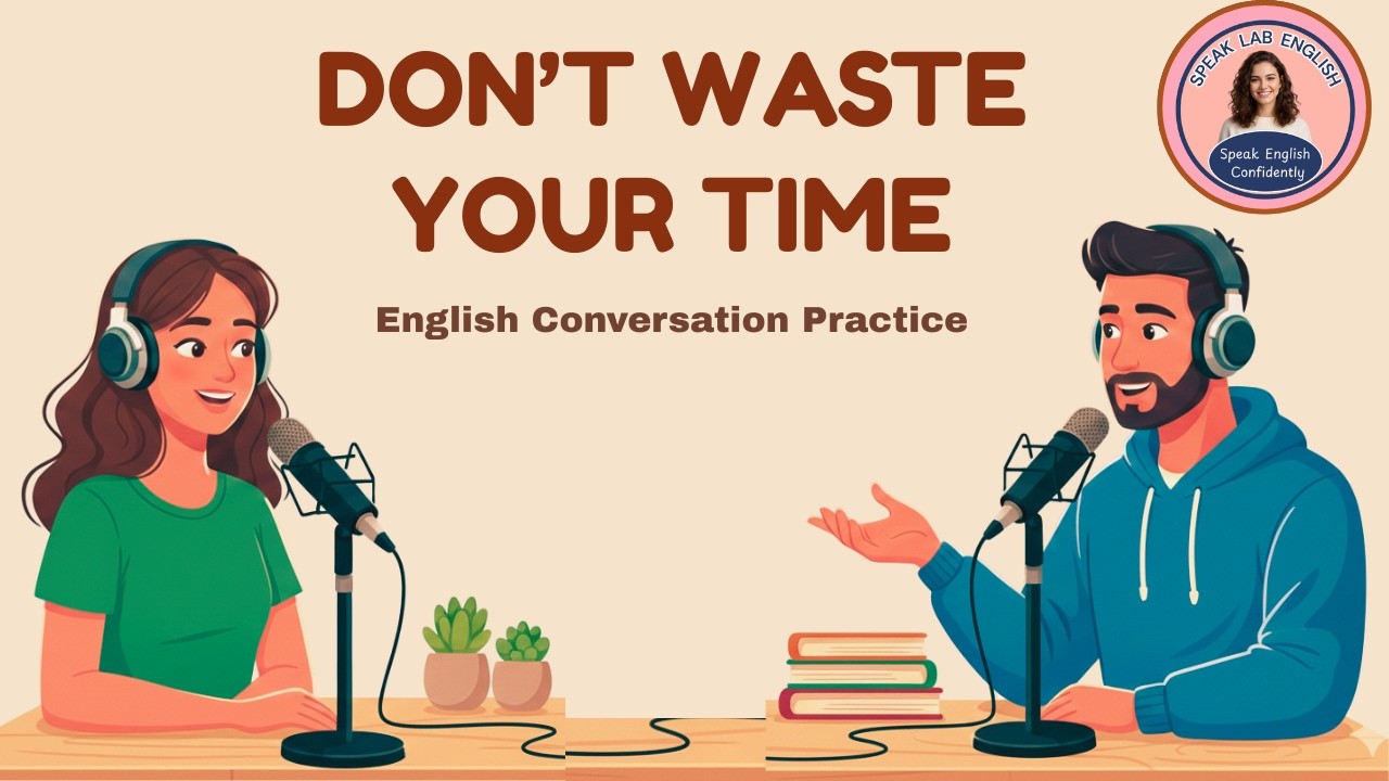 English Podcast for Easy Conversation in Daily Life | Don't Waste Your Time | Learn English Fast