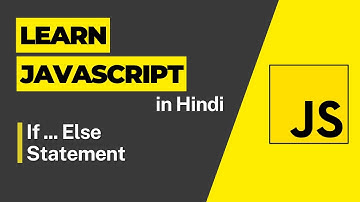 JS If .. Else Statement-  Javascript Tutorial For Beginners - 2023 JavaScript Full Course in Hindi
