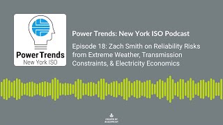 Podcast Ep. 18: Zach Smith, NYISO VP of System & Resource Planning on Grid Reliability Risks