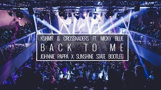 KSHMR & Crossnaders ft. Micky Blue - Back To Me (Johnnie Pappa x Sunshine State Bootleg)