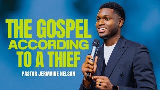 The Gospel According To A Thief | Pastor Jermaine Nelson