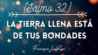 Video thumbnail of "Salmo 32 - La tierra llena está de tus bondades - Francesca LaRosa (vídeo con letras)"