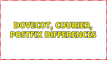 Dovecot, Courier, Postfix Differences