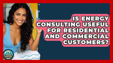 Is Energy Consulting Useful for Residential and Commercial Customers? - Your Utilities Hub
