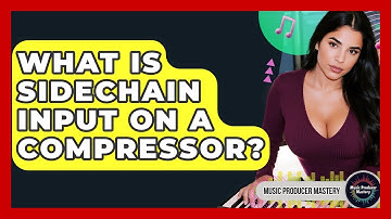 What Is Sidechain Input On A Compressor? - Music Producer Mastery