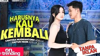 HARUSNYA KAU KEMBALI -- Cantika Nuswantoro Ft. Zaitun Niam | Adella Terbaru 2025 