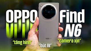 Trên tay OPPO Find N6: Nếp gập gần như tàng hình, camera xịn, có bút AI làm được nhiều thứ hay ho
