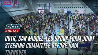 DOTr, San Miguel-led group form joint steering committee before NAIA turnover | ANC