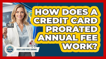 How Does A Credit Card Prorated Annual Fee Work? - Points and Perks Channel