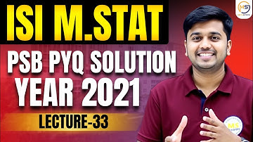 Lecture-33: ISI M.STAT 2025 | PYQ 2021 PSB Solution || Mathstats :8810409392 Mathstats@8810409392