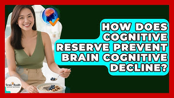 How Does Cognitive Reserve Prevent Brain Cognitive Decline? - Brain Health Support Network